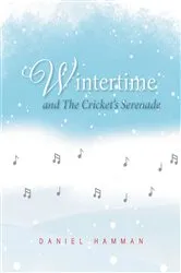 Book cover of Wintertime and The Cricket’s Serenade by Daniel Hamman