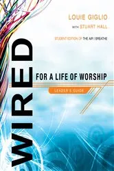 Book cover of Wired: For a Life of Worship Leader's Guide by Louie Giglio