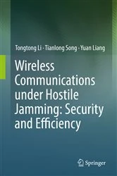 Book cover of Wireless Communications under Hostile Jamming: Security and Efficiency by Tongtong Li