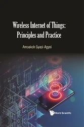 Book cover of Wireless Internet Of Things: Principles And Practice by Amoakoh Gyasi-agyei