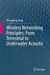 Book cover of Wireless Networking Principles: From Terrestrial to Underwater Acoustic by Shengming Jiang