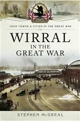 Book cover of Wirral in the Great War by Stephen McGreal