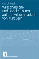 Book cover of Wirtschaftliche und soziale Risiken auf den Arbeitsmärkten von Künstlern by Carroll Haak