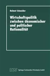Book cover of Wirtschaftspolitik zwischen ökonomischer und politischer Rationalität by Helmut Schneider