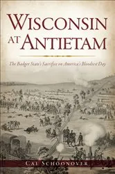 Book cover of Wisconsin at Antietam by Cal Schoonover