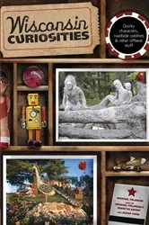 Book cover of Wisconsin Curiosities (3rd ed.) by Michael Feldman