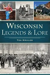 Book cover of Wisconsin Legends & Lore by Tea Krulos