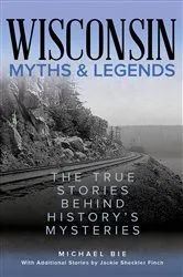 Book cover of Wisconsin Myths & Legends (2nd ed.) by Michael Bie