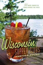 Book cover of Wisconsin Supper Clubs: Another Round by Ron Faiola