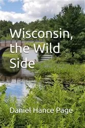 Book cover of Wisconsin, the Wild Side by Daniel Hance Page