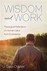 Book cover of Wisdom and Work by J. Daryl Charles