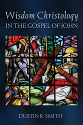 Book cover of Wisdom Christology in the Gospel of John by Dustin R. Smith