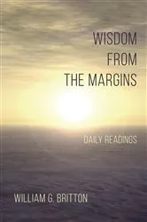 Book cover of Wisdom From the Margins by William G. Britton