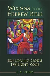 Book cover of Wisdom in the Hebrew Bible by T. A. Perry