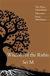 Book cover of Wisdom of the Rishis: The Three Upanishads by Sri M