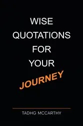 Book cover of Wise Quotations For Your Journey by Tadhg McCarthy
