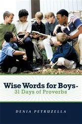 Book cover of Wise Words for Boys - 31 Days of Proverbs by Denia Petruzella