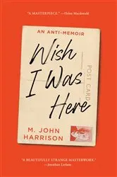 Book cover of Wish I Was Here by M. John Harrison