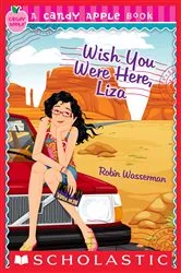 Book cover of Wish You Were Here, Liza (Candy Apple #25) by Robin Wasserman