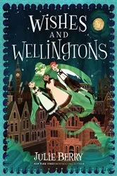 Book cover of Wishes and Wellingtons by Julie Berry
