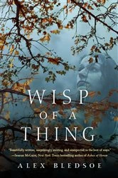 Book cover of Wisp of a Thing by Alex Bledsoe