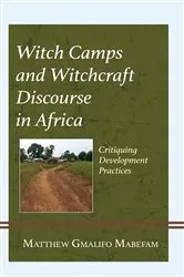 Book cover of Witch Camps and Witchcraft Discourse in Africa by Matthew Gmalifo Mabefam