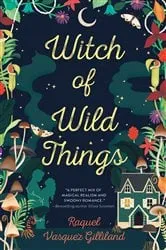 Book cover of Witch of Wild Things by Raquel Vasquez Gilliland