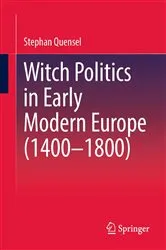 Book cover of Witch Politics in Early Modern Europe (1400–1800) by Stephan Quensel