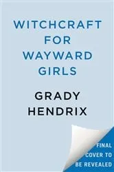 Book cover of Witchcraft for Wayward Girls by Grady Hendrix