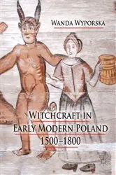 Book cover of Witchcraft in Early Modern Poland, 1500-1800 by W. Wyporska