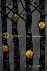 Book cover of Witchcraft in Early North America by Alison Games