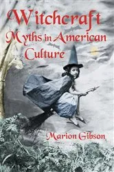 Book cover of Witchcraft Myths in American Culture by Marion Gibson