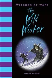 Book cover of Witches at War!: The Wild Winter by Martin Howard