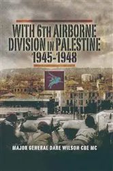 Book cover of With 6th Airborne Division in Palestine, 1945–1948 by Dare Wilson