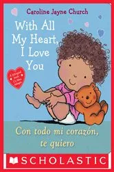 Book cover of With All My Heart, I Love You / Con todo mi corazón, te quiero (Scholastic Bilingual) by Caroline Jayne Church