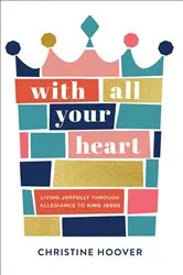 Book cover of With All Your Heart by Christine Hoover