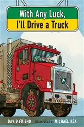 Book cover of With Any Luck I'll Drive a Truck by David Friend