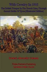 Book cover of With Cavalry In 1915, The British Trooper In The Trench Line, Through Second Battle Of Ypres [Illustrated Edition] by Unknown