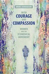 Book cover of With Courage and Compassion by Aruna Gnanadason