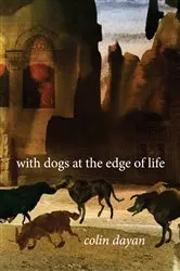 Book cover of With Dogs at the Edge of Life by Colin Dayan