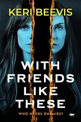 Book cover of With Friends Like These by Keri Beevis