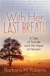Book cover of With Her Last Breath by Barbara M. Roberts