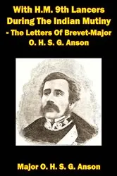 Book cover of With H.M. 9th Lancers During The Indian Mutiny - The Letters Of Brevet-Major O. H. S. G. Anson [Illustrated Edition] by Unknown