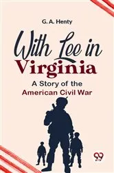 Book cover of With Lee In Virginia A Story Of The American Civil War by G. A. Henty