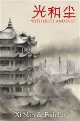 Book cover of With Light and Dust by Xi Nan