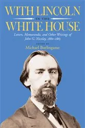 Book cover of With Lincoln in the White House by Michael Burlingame