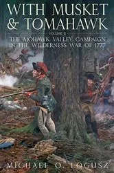 Book cover of With Musket & Tomahawk Volume II by Michael O. Logusz