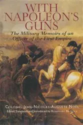 Book cover of With Napoleon's Guns by Jean-Nicolas-Auguste Noël