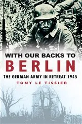 Book cover of With Our Backs to Berlin by Tony Le Tissier