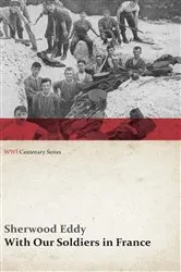 Book cover of With Our Soldiers in France (WWI Centenary Series) by Sherwood Eddy